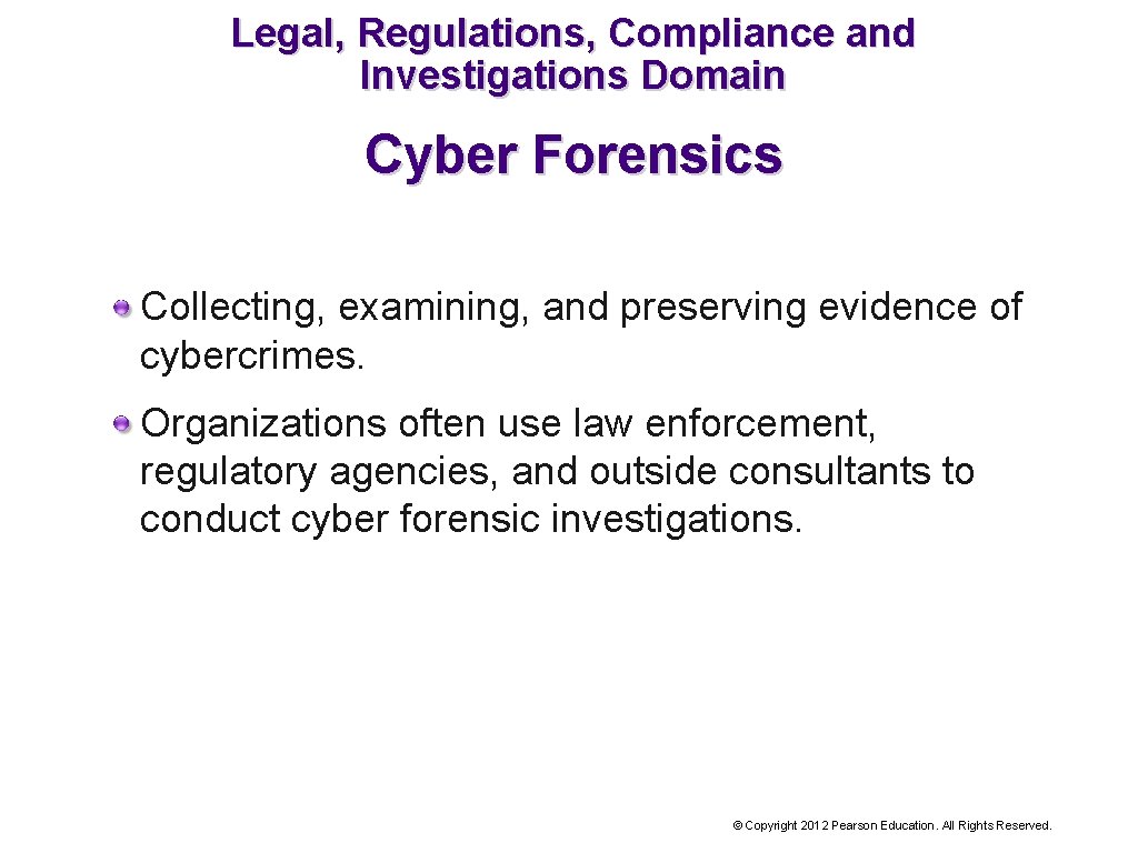 Legal, Regulations, Compliance and Investigations Domain Cyber Forensics Collecting, examining, and preserving evidence of