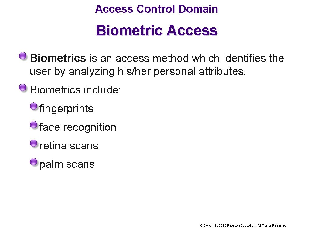 Access Control Domain Biometric Access Biometrics is an access method which identifies the user