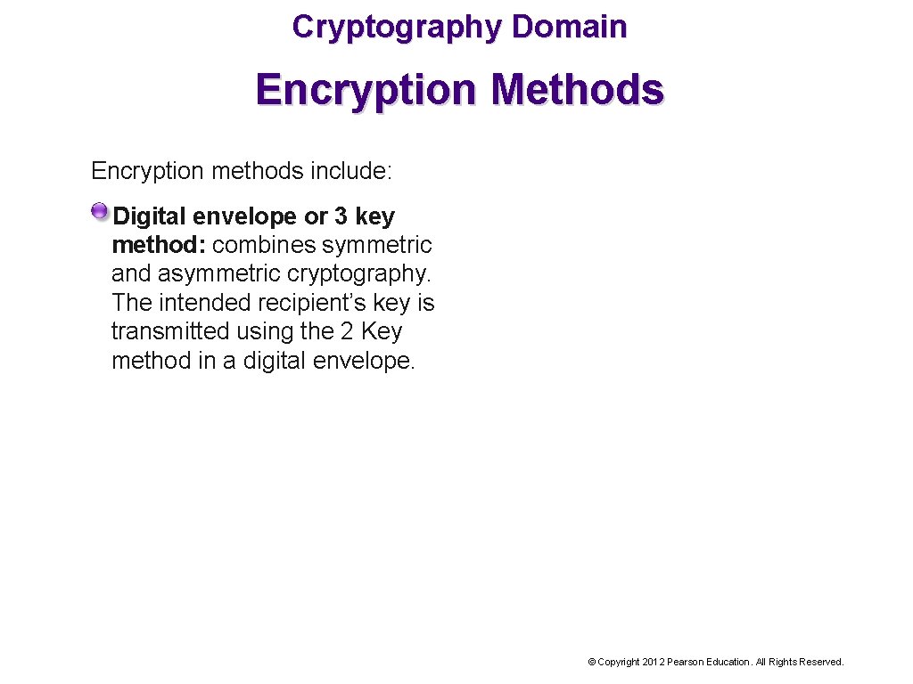 Cryptography Domain Encryption Methods Encryption methods include: Digital envelope or 3 key method: combines