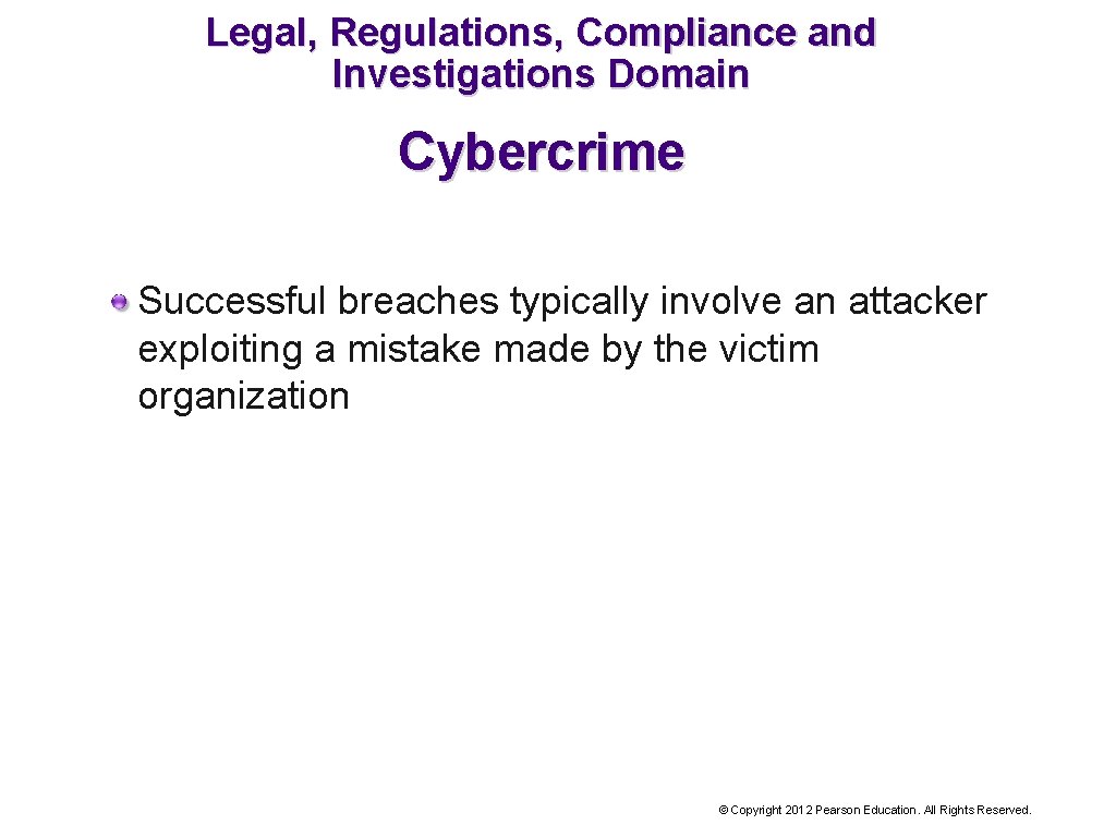 Legal, Regulations, Compliance and Investigations Domain Cybercrime Successful breaches typically involve an attacker exploiting