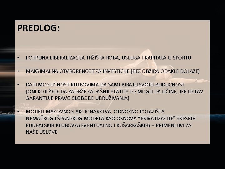 PREDLOG: • POTPUNA LIBERALIZACIJA TRŽIŠTA ROBA, USLUGA I KAPITALA U SPORTU • MAKSIMALNA OTVRORENOST PREDLOG: • POTPUNA LIBERALIZACIJA TRŽIŠTA ROBA, USLUGA I KAPITALA U SPORTU • MAKSIMALNA OTVRORENOST