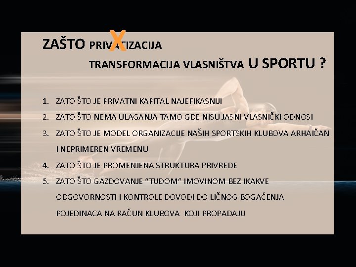 X ZAŠTO PRIVATIZACIJA TRANSFORMACIJA VLASNIŠTVA U SPORTU ? 1. ZATO ŠTO JE PRIVATNI KAPITAL