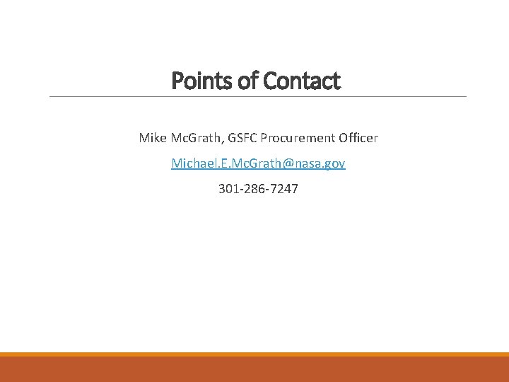 Points of Contact Mike Mc. Grath, GSFC Procurement Officer Michael. E. Mc. Grath@nasa. gov