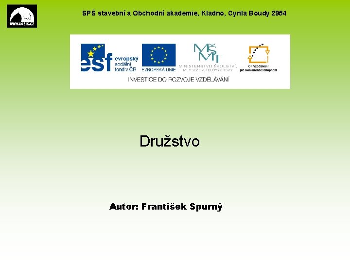 SPŠ stavební a Obchodní akademie, Kladno, Cyrila Boudy 2954 Družstvo Autor: František Spurný 