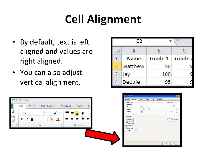 Cell Alignment • By default, text is left aligned and values are right aligned.