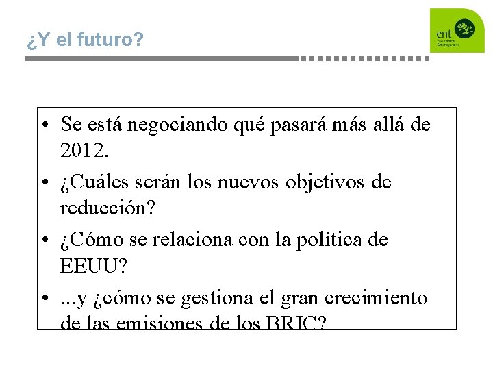 ¿Y el futuro? • Se está negociando qué pasará más allá de 2012. •