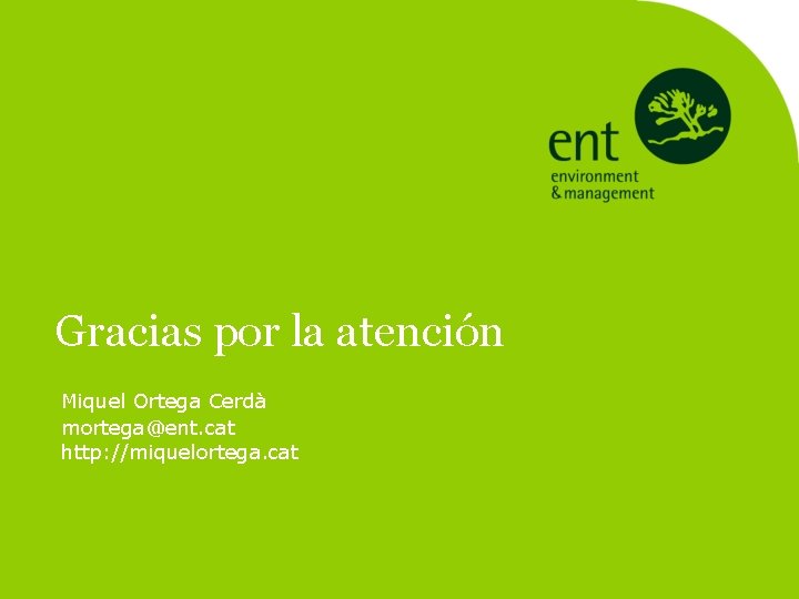 Gracias por la atención Miquel Ortega Cerdà mortega@ent. cat http: //miquelortega. cat 