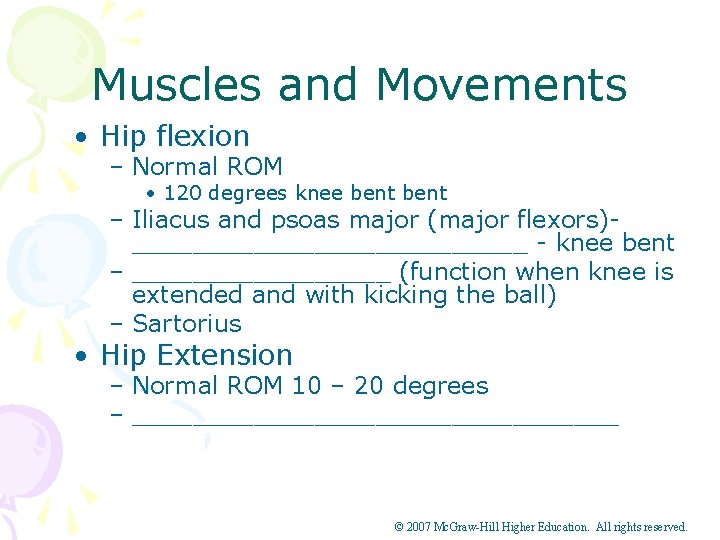 Muscles and Movements • Hip flexion – Normal ROM • 120 degrees knee bent