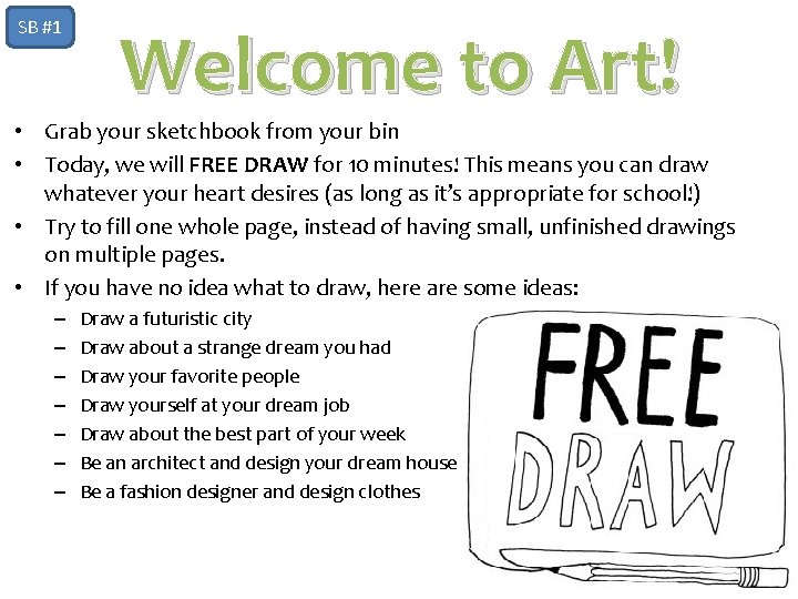 SB #1 Welcome to Art! • Grab your sketchbook from your bin • Today,