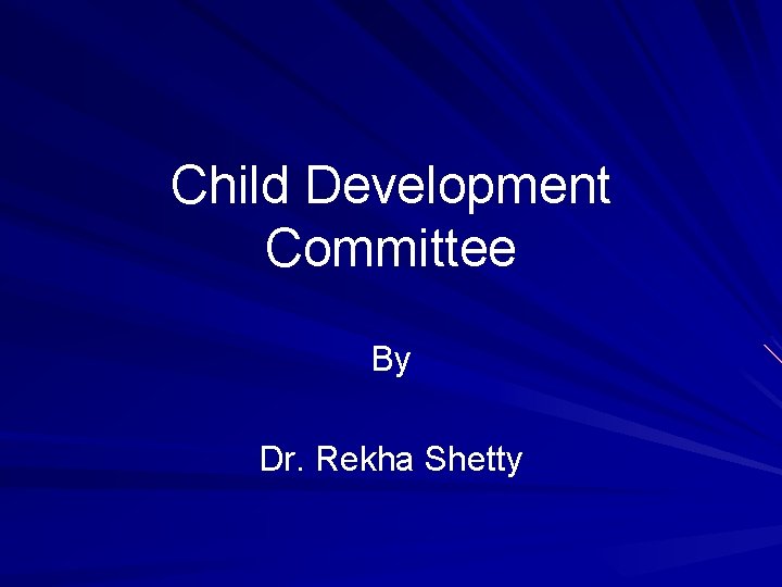 Child Development Committee By Dr. Rekha Shetty 