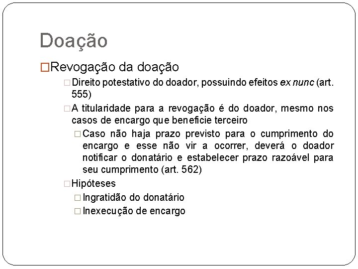 Doação �Revogação da doação �Direito potestativo do doador, possuindo efeitos ex nunc (art. 555)