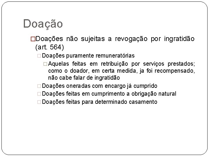 Doação �Doações não sujeitas a revogação por ingratidão (art. 564) �Doações puramente remuneratórias �