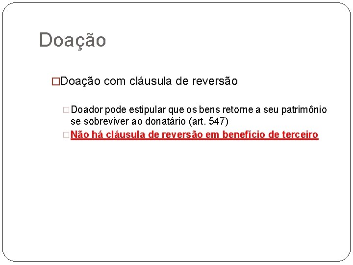 Doação �Doação com cláusula de reversão �Doador pode estipular que os bens retorne a