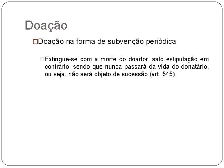 Doação �Doação na forma de subvenção periódica �Extingue-se com a morte do doador, salo