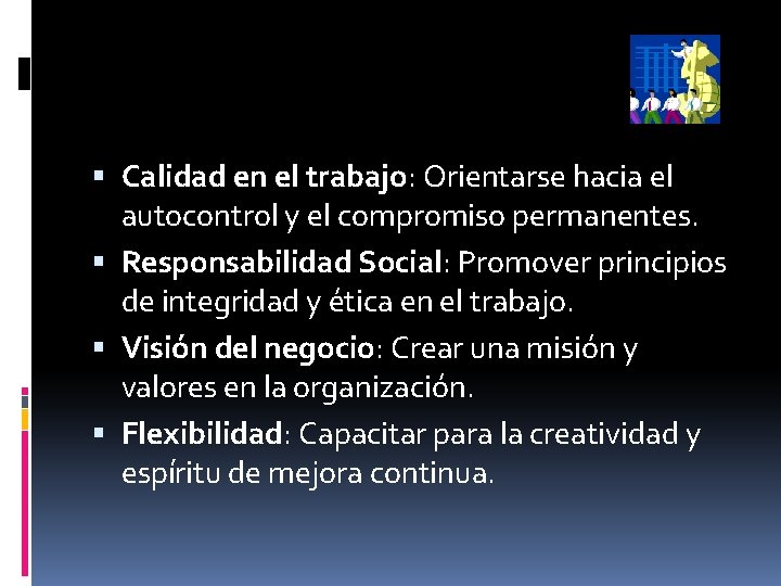  Calidad en el trabajo: Orientarse hacia el autocontrol y el compromiso permanentes. Responsabilidad