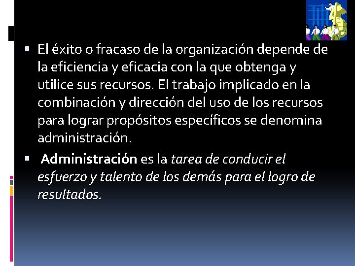  El éxito o fracaso de la organización depende de la eficiencia y eficacia