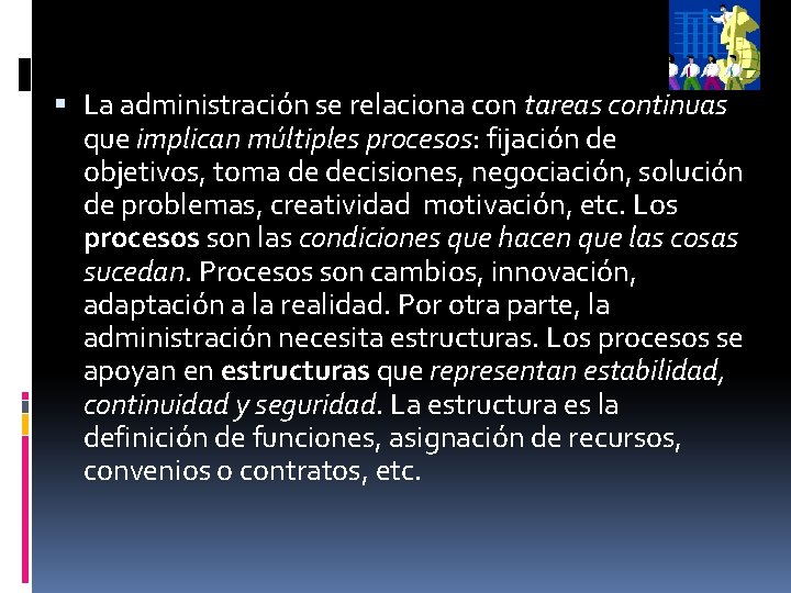  La administración se relaciona con tareas continuas que implican múltiples procesos: fijación de