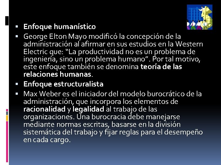  Enfoque humanístico George Elton Mayo modificó la concepción de la administración al afirmar