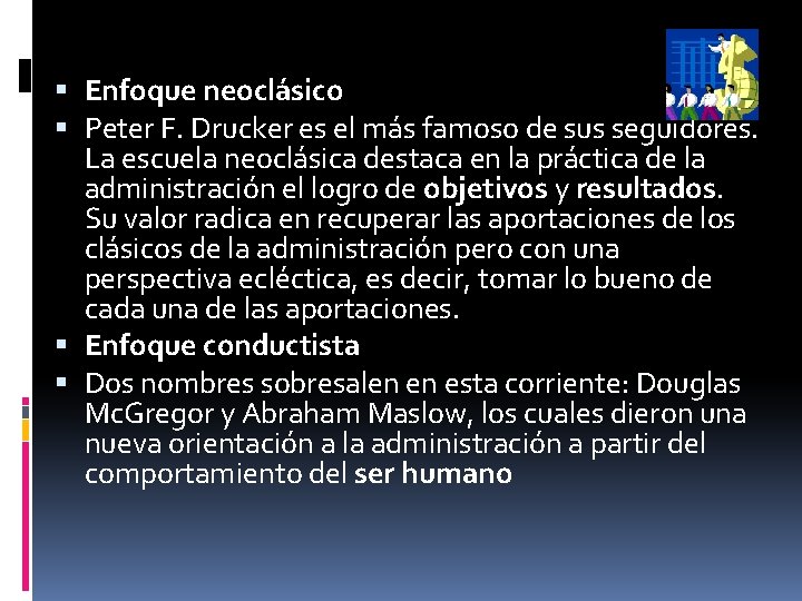  Enfoque neoclásico Peter F. Drucker es el más famoso de sus seguidores. La