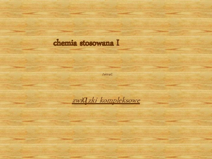 chemia stosowana I temat: związki kompleksowe 