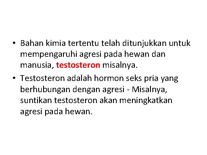  • Bahan kimia tertentu telah ditunjukkan untuk mempengaruhi agresi pada hewan dan manusia,