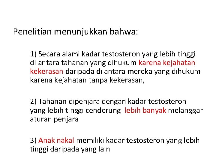 Penelitian menunjukkan bahwa: 1) Secara alami kadar testosteron yang lebih tinggi di antara tahanan