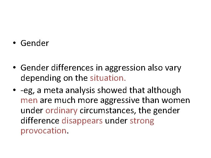  • Gender differences in aggression also vary depending on the situation. • -eg,