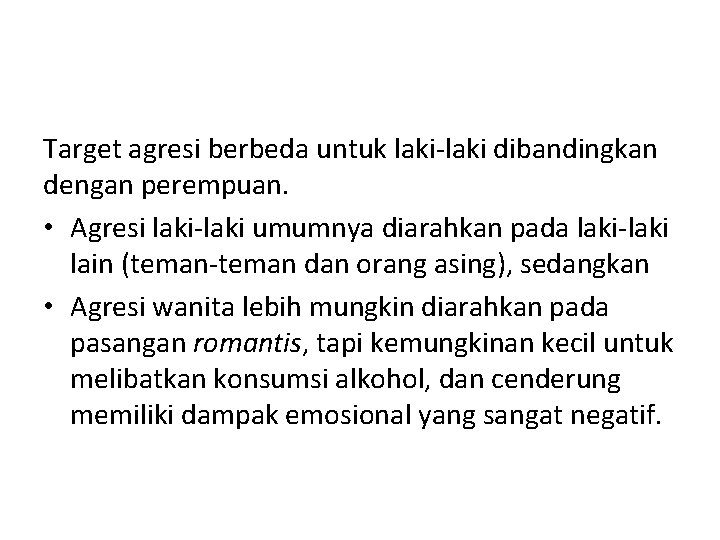 Target agresi berbeda untuk laki-laki dibandingkan dengan perempuan. • Agresi laki-laki umumnya diarahkan pada