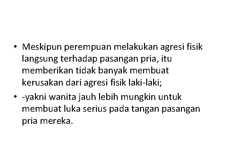  • Meskipun perempuan melakukan agresi fisik langsung terhadap pasangan pria, itu memberikan tidak