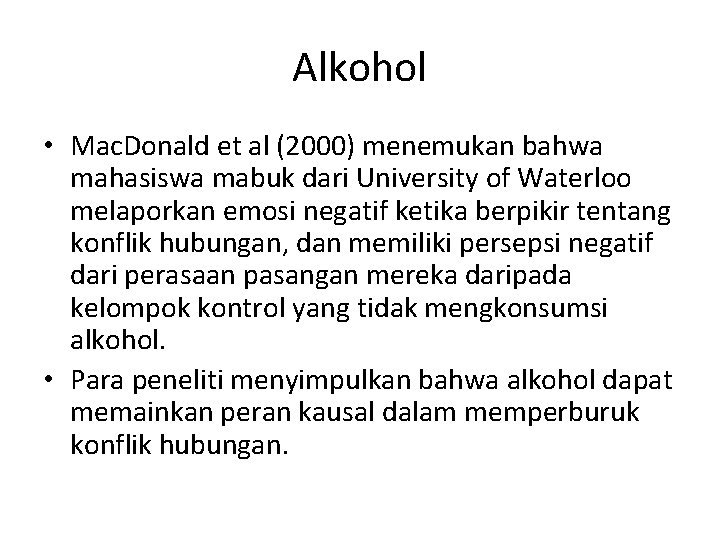 Alkohol • Mac. Donald et al (2000) menemukan bahwa mahasiswa mabuk dari University of