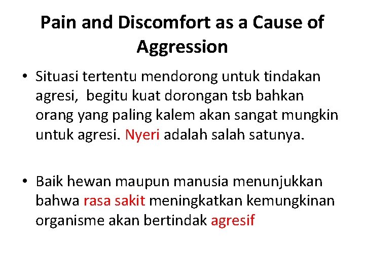 Pain and Discomfort as a Cause of Aggression • Situasi tertentu mendorong untuk tindakan