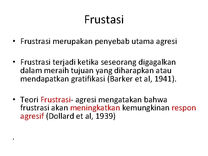 Frustasi • Frustrasi merupakan penyebab utama agresi • Frustrasi terjadi ketika seseorang digagalkan dalam