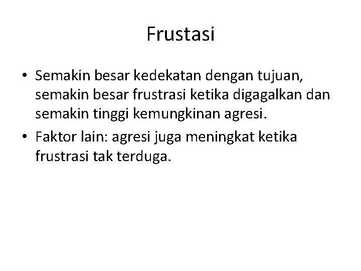 Frustasi • Semakin besar kedekatan dengan tujuan, semakin besar frustrasi ketika digagalkan dan semakin