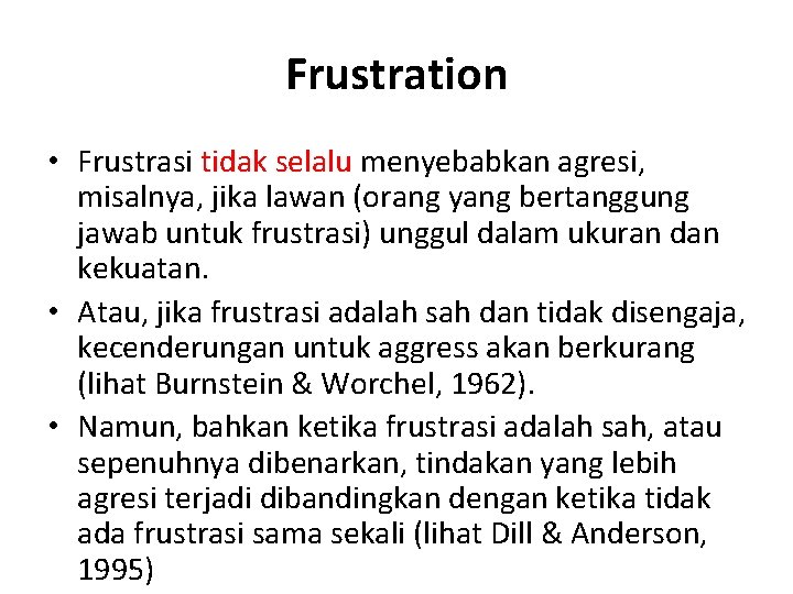 Frustration • Frustrasi tidak selalu menyebabkan agresi, misalnya, jika lawan (orang yang bertanggung jawab