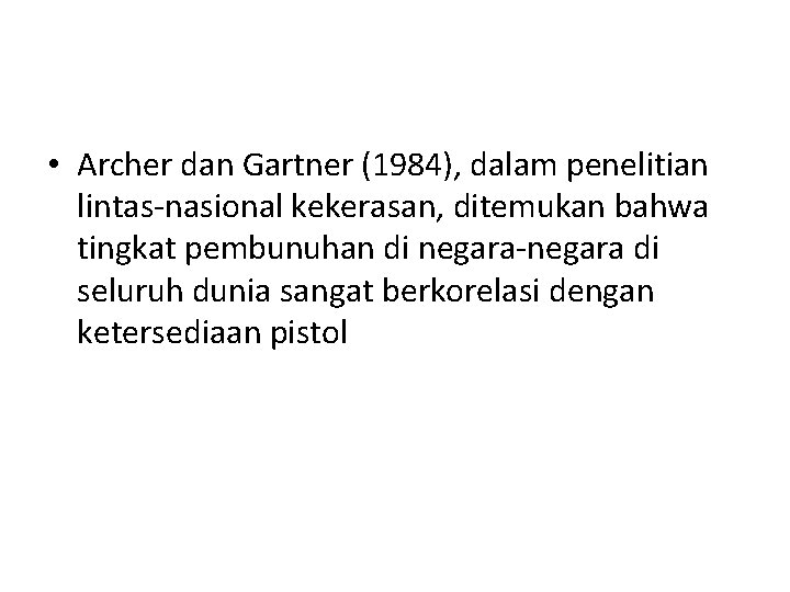  • Archer dan Gartner (1984), dalam penelitian lintas-nasional kekerasan, ditemukan bahwa tingkat pembunuhan