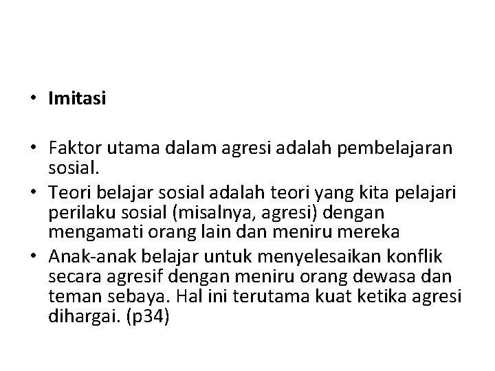  • Imitasi • Faktor utama dalam agresi adalah pembelajaran sosial. • Teori belajar