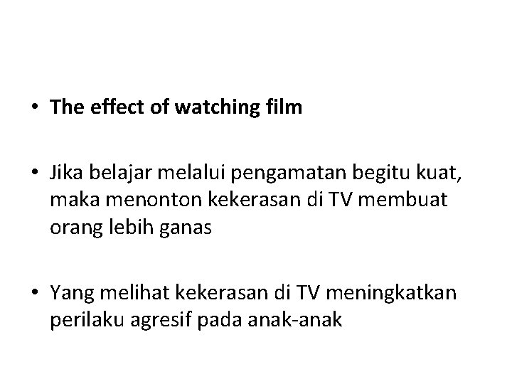  • The effect of watching film • Jika belajar melalui pengamatan begitu kuat,