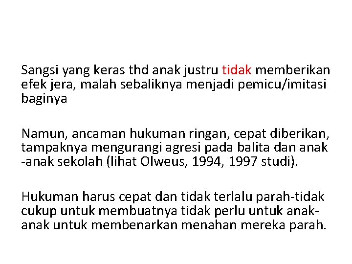 Sangsi yang keras thd anak justru tidak memberikan efek jera, malah sebaliknya menjadi pemicu/imitasi