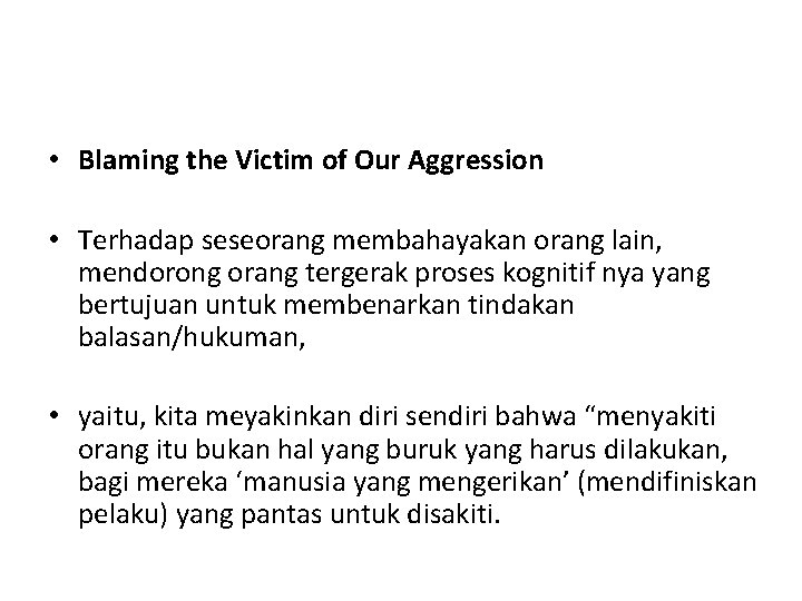  • Blaming the Victim of Our Aggression • Terhadap seseorang membahayakan orang lain,