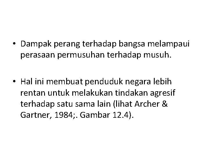  • Dampak perang terhadap bangsa melampaui perasaan permusuhan terhadap musuh. • Hal ini