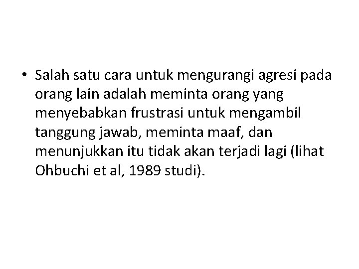  • Salah satu cara untuk mengurangi agresi pada orang lain adalah meminta orang