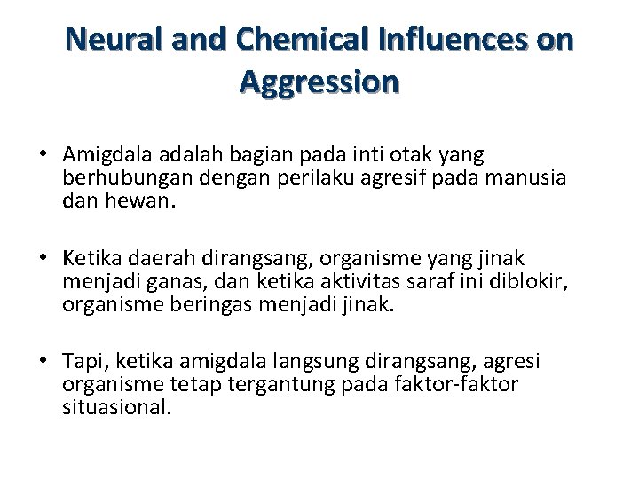 Neural and Chemical Influences on Aggression • Amigdala adalah bagian pada inti otak yang