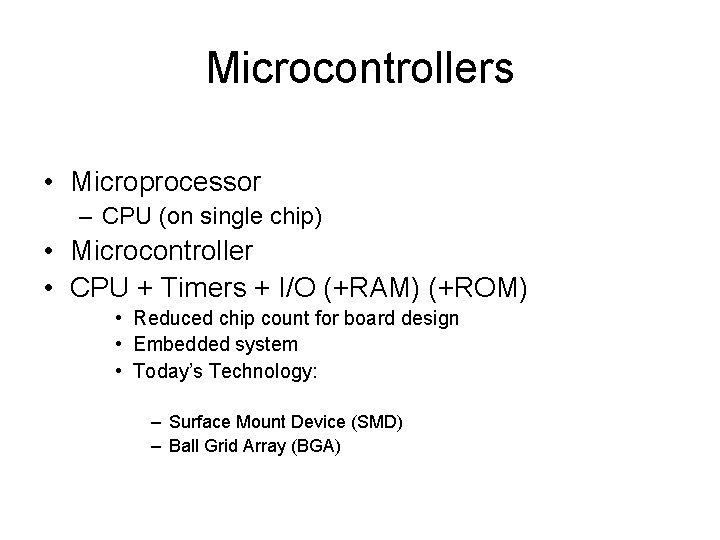 Microcontrollers • Microprocessor – CPU (on single chip) • Microcontroller • CPU + Timers