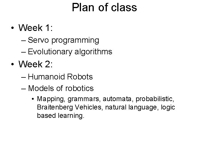 Plan of class • Week 1: – Servo programming – Evolutionary algorithms • Week