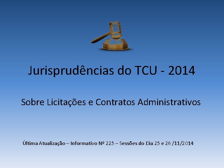 Jurisprudências do TCU - 2014 Sobre Licitações e Contratos Administrativos Última Atualização – Informativo