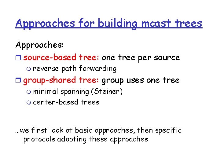 Approaches for building mcast trees Approaches: r source-based tree: one tree per source m Approaches for building mcast trees Approaches: r source-based tree: one tree per source m