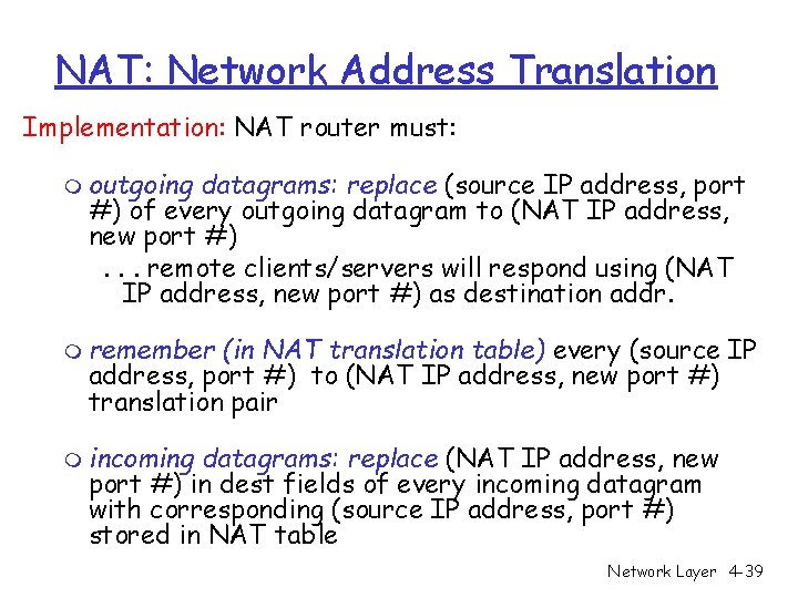 NAT: Network Address Translation Implementation: NAT router must: m outgoing datagrams: replace (source IP NAT: Network Address Translation Implementation: NAT router must: m outgoing datagrams: replace (source IP