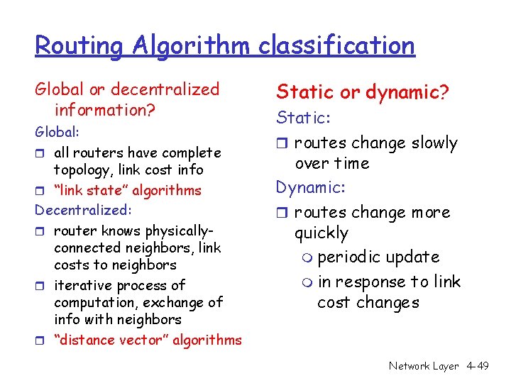 Routing Algorithm classification Global or decentralized information? Global: r all routers have complete topology, Routing Algorithm classification Global or decentralized information? Global: r all routers have complete topology,