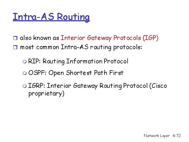 Intra-AS Routing r also known as Interior Gateway Protocols (IGP) r most common Intra-AS Intra-AS Routing r also known as Interior Gateway Protocols (IGP) r most common Intra-AS