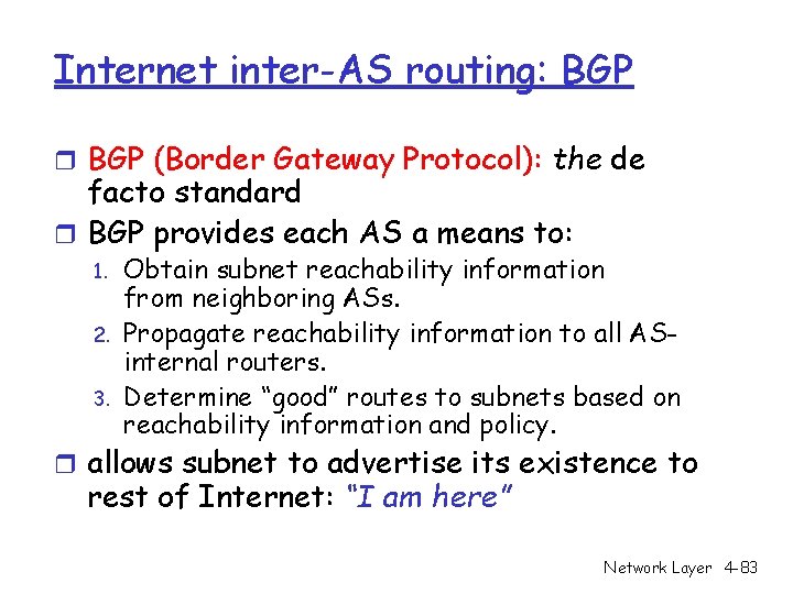 Internet inter-AS routing: BGP r BGP (Border Gateway Protocol): the de facto standard r Internet inter-AS routing: BGP r BGP (Border Gateway Protocol): the de facto standard r